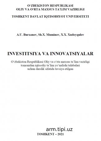 A.U.Burxanov, Sh.X.Muminov, X.X.Xudoyqulov. Investitsiya va innovatsiyalar.2021y