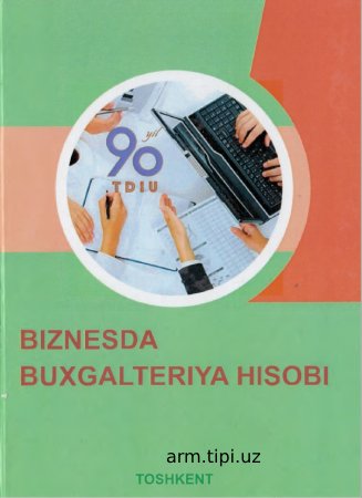 B.I.Isroilov, N.Sh.Xajimurotov, B.B.Ibragimov. BIZNESDA BUXGALTERIYA HISOBI