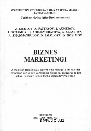 Biznes Marketingi J. JALOLOV, A. FATTAXOV, I. AXMEDOV, I. XOTAMOV, G. XODJAMURATOVA, A. AZLAROVA, A. SHADMANKULOV, D. JALOLOVA, D. QOSIMOV
