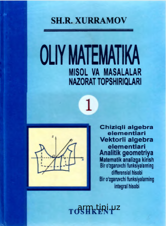 Oliy matematika. 1-qism. Xurramov Sh. Misol va masalalar nazorat topshiriqlari